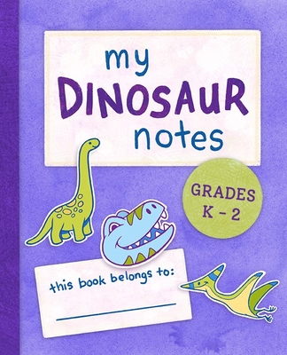 My Dinosaur Notes: Grades K-2 Cover Image