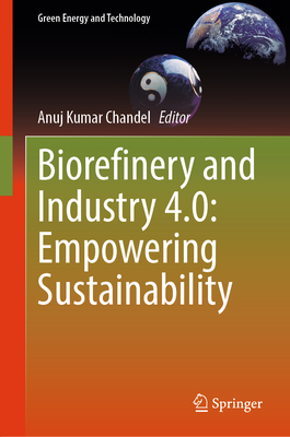 Biorefinery and Industry 4.0: Empowering Sustainability (Green Energy and Technology)