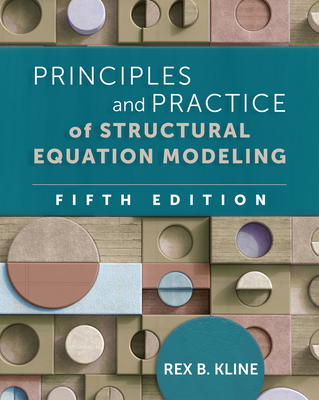 Principles and Practice of Structural Equation Modeling (Methodology in the Social Sciences Series) By Rex B. Kline, PhD Cover Image