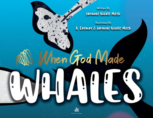 When God Made Whales By Loraine Nicole Meek, A. Cosmoz (Illustrator) Cover Image