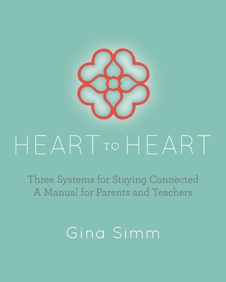 Heart to Heart: Three Systems for Staying Connected: A Manual for Parents and Teachers Cover Image