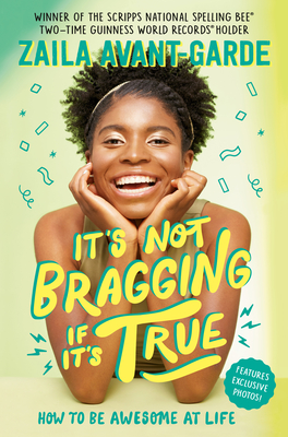 It's Not Bragging If It's True: How to Be Awesome at Life, from a Winner of the Scripps National Spelling Bee By Zaila Avant-garde, Marti Dumas (With) Cover Image