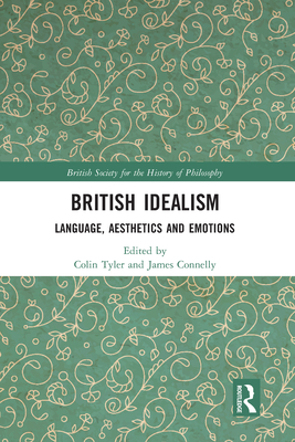 British Idealism: Language, Aesthetics and Emotions By Colin Tyler (Editor), James Connelly (Editor) Cover Image