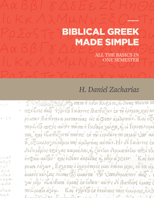 Biblical Greek Made Simple: All the Basics in One Semester By H. Daniel Zacharias Cover Image