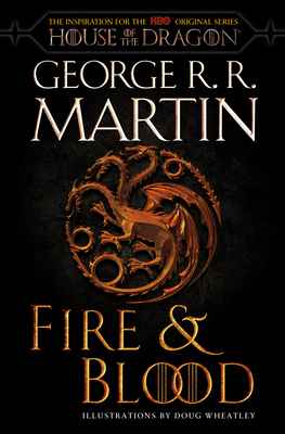 Fire & Blood (HBO Tie-in Edition): 300 Years Before A Game of Thrones (The Targaryen Dynasty: The House of the Dragon) cover