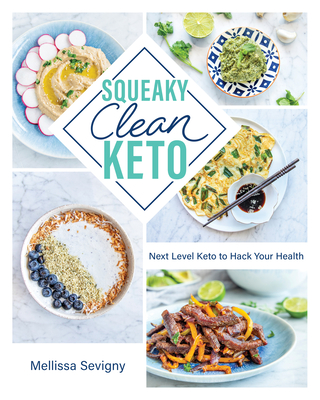 Squeaky Clean Keto: Next Level Keto to Hack Your Health By Mellissa Sevigny Cover Image