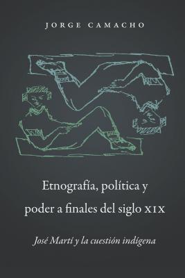 Etnografía, Política Y Poder a Finales del Siglo XIX (North Carolina Studies in the Romance Languages and Literatu #300)
