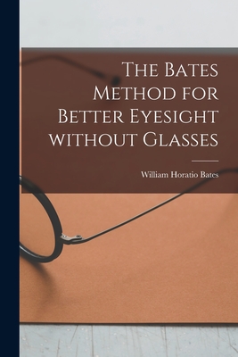The Bates Method for Better Eyesight Without Glasses Cover Image