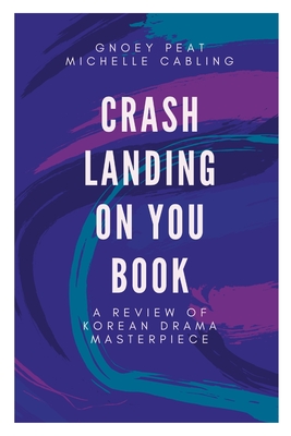 Crash Landing On You Book: A Review of Korean Drama Masterpiece By Michelle Cabling, Gnoey Peat Cover Image