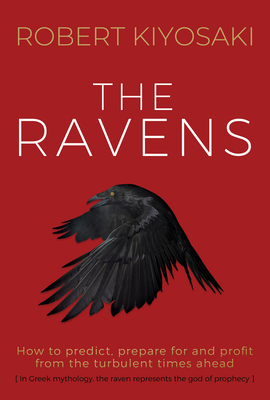 The Ravens: How to Prepare for and Profit from the Turbulent Times Ahead By Robert Kiyosaki Cover Image