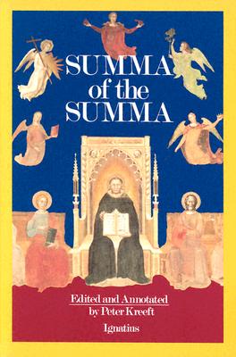 Summa of the Summa: The Essential Philosophical Passages of the Summa Theologica By Peter Kreeft Cover Image