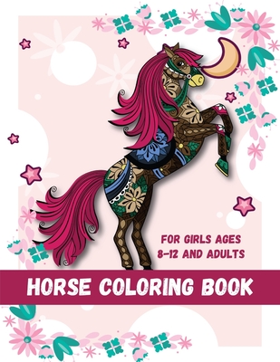 Horse Coloring Book for Girls Ages 8-12: Beautiful Coloring Book for Horse  Lovers Stress Relief And Relaxation Cute Gift for Teens & Children  (Paperback)