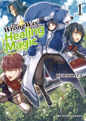 The Wrong Way to Use Healing Magic Volume 1: Light Novel By Kurokata, Kugayama Reki Cover Image
