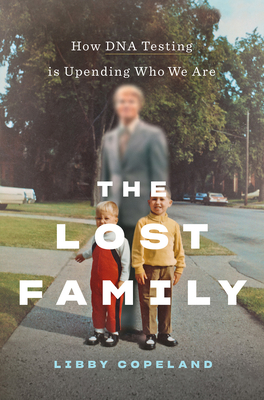 The Lost Family: How DNA Testing Is Upending Who We Are Cover Image