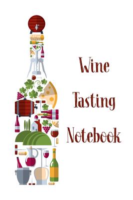 Wine Tasting Notebook: Designed For Wine Lovers and Connoisseurs - Wine Tasting Logbook to Record Details, Flavors, Food Pairing and Rating By Sabrina M. Graciani Cover Image