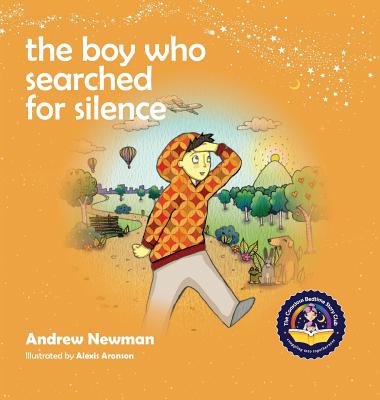 The Boy Who Searched For Silence: Helping Young Children Find Silence Within Themselves (Conscious Stories)
