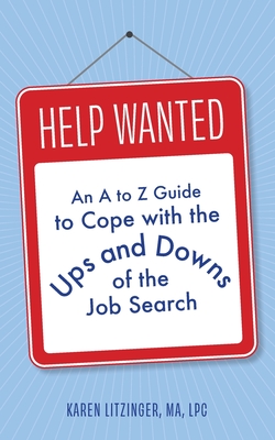 Help Wanted: An A to Z Guide to Cope with the Ups and Downs of the Job Search By Karen Litzinger Cover Image