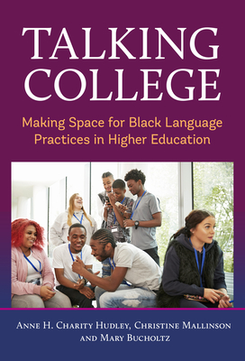 Talking College: Making Space for Black Language Practices in Higher Education Cover Image
