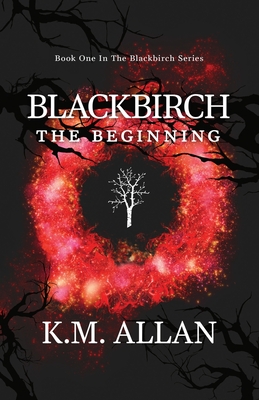 Blackbirch: The Beginning By K. M. Allan Cover Image