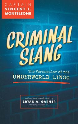 Criminal Slang: The Vernacular of the Underworld Lingo By Vincent J. Monteleone Cover Image