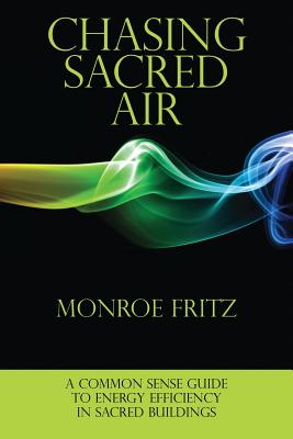 Chasing Sacred Air: A Common Sense Guide to Energy Efficiency in Sacred Buildings Cover Image