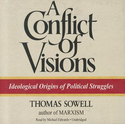 A Conflict of Visions: Ideological Origins of Political Struggles Cover Image