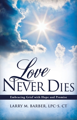 Love Never Dies: Embracing Grief with Hope and Promise Cover Image