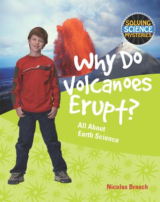 Why Do Volcanoes Erupt?: All about Earth Science (Solving Science Mysteries) Cover Image