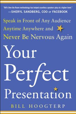 Your Perfect Presentation: Speak in Front of Any Audience Anytime Anywhere and Never Be Nervous Again By Bill Hoogterp Cover Image