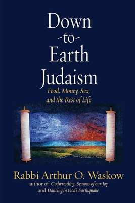Down to Earth Judaism: Food, Money, Sex, and the Rest of Life Cover Image