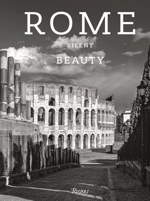 Rome Silent Beauty By Massimo Recalcati (Text by), Claudio Strinati (Text by), Moreno Maggi (Photographs by) Cover Image