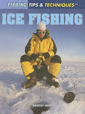 Ice Fishing (Fishing: Tips & Techniques) (Library Binding)