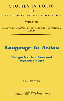 Language in Action: Categories, Lambdas and Dynamic Logic Volume 130 (Studies in Logic and the Foundations of Mathematics #130)