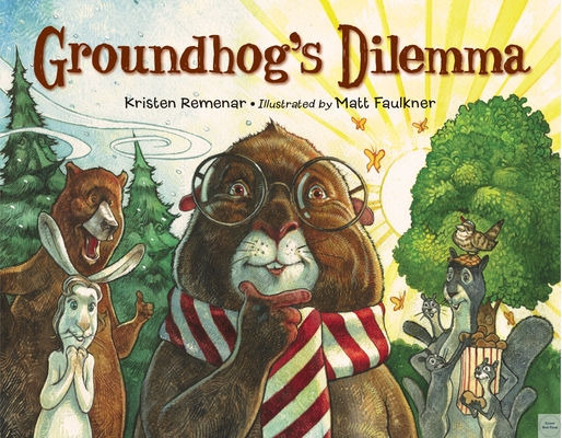 Groundhog's Dilemma By Kristen Remenar, Matt Faulkner (Illustrator) Cover Image