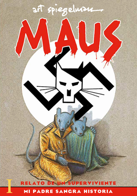 Maus I: Relato de un sobreviviente. Mi padre sangra historia / Maus I: A Survivo r's Tale: My Father Bleeds History (Maus. Relato de un superviviente #1) By Art Spiegelman Cover Image