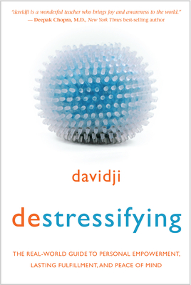 destressifying: The Real-World Guide to Personal Empowerment, Lasting Fulfillment, and Peace of Mind By Davidji Cover Image