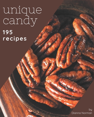 195 Unique Candy Recipes: Keep Calm and Try Candy Cookbook By Dianna Norman Cover Image