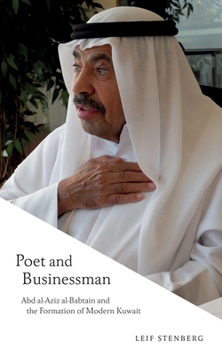 Poet and Businessman: Abd al-Aziz al-Babtain and the Formation of Modern Kuwait By Leif Stenberg Cover Image