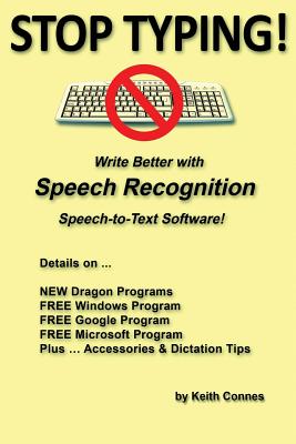 Stop Typing!: Write Better with Speech Recognition Speech-To-Text Software! By Keith Connes Cover Image