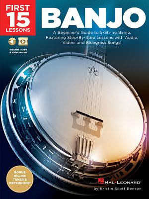 First 15 Lessons - Banjo: A Beginner's Guide, Featuring Step-By-Step Lessons with Audio, Video, and Bluegrass Songs! By Kristin Scott Benson Cover Image