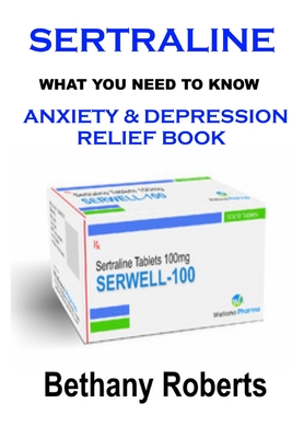 Sertraline. Anxiety Relief Book. What You Need To Know.: Anxiety And Depression Relief Book. Social Anxiety. Cover Image