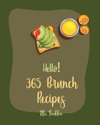 Hello! 365 Brunch Recipes: Best Brunch Cookbook Ever For Beginners [Book 1] Cover Image