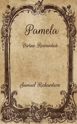 Pamela: Virtue Rewarded By Samuel Richardson Cover Image