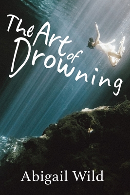 The Art of Drowning By Abigail Wild Cover Image