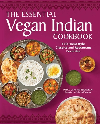 The Essential Vegan Indian Cookbook: 100 Home-Style Classics and Restaurant Favorites By Priya Lakshminarayan Cover Image