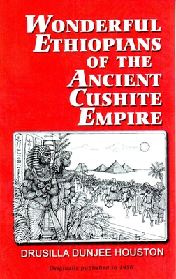 Wonderful Ethiopians of the Ancient Cushite Empire, Book 1 By Drusilla Dunjee Houston Cover Image