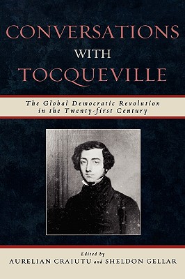 Conversations with Tocqueville: The Global Democratic Revolution in the Twenty-First Century By Aurelian Craiutu (Editor), Sheldon Gellar (Editor), Elinor Ostrom (Foreword by) Cover Image