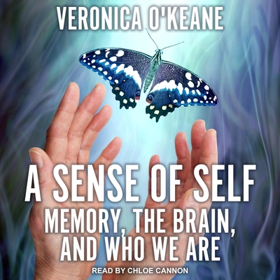 A Sense of Self: Memory, the Brain, and Who We Are By Veronica O'Keane, Chloe Cannon (Read by) Cover Image