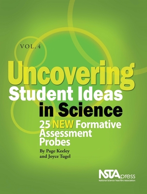 Uncovering Student Ideas in Science, Volume 4: 25 New Formative Assessment Probes Cover Image
