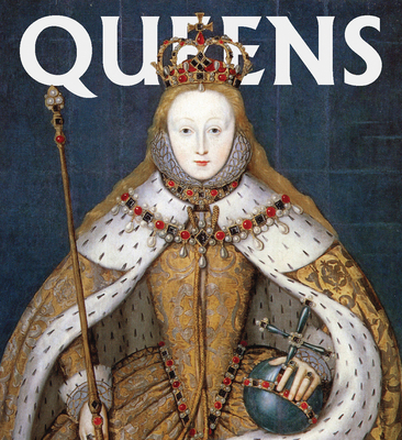 Queens: Women Who Ruled, from Ancient Egypt to Buckingham Palace (Tiny Folio)
